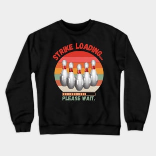 Strike loading please wait Funny bowling Crewneck Sweatshirt